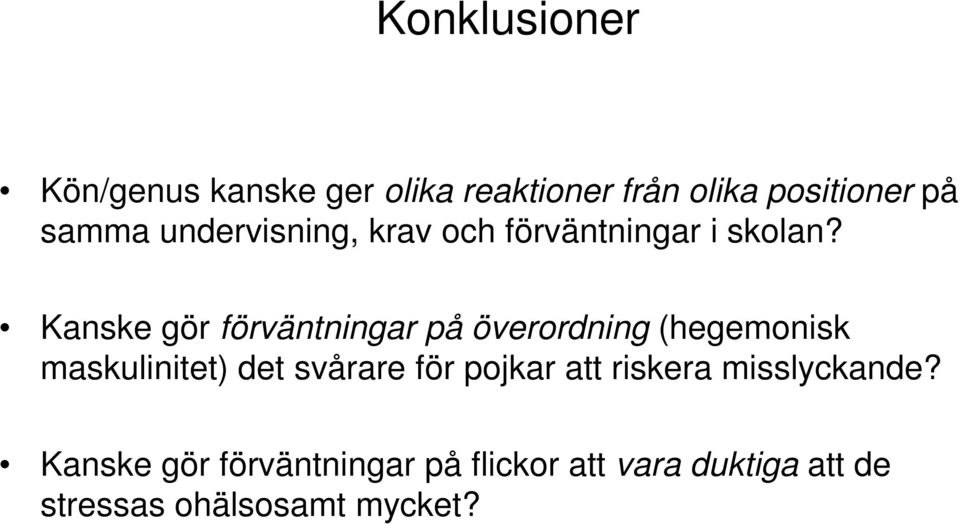 Kanske gör förväntningar på överordning (hegemonisk maskulinitet) det svårare för