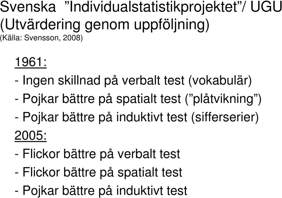 spatialt test ( plåtvikning ) - Pojkar bättre på induktivt test (sifferserier) 2005: -