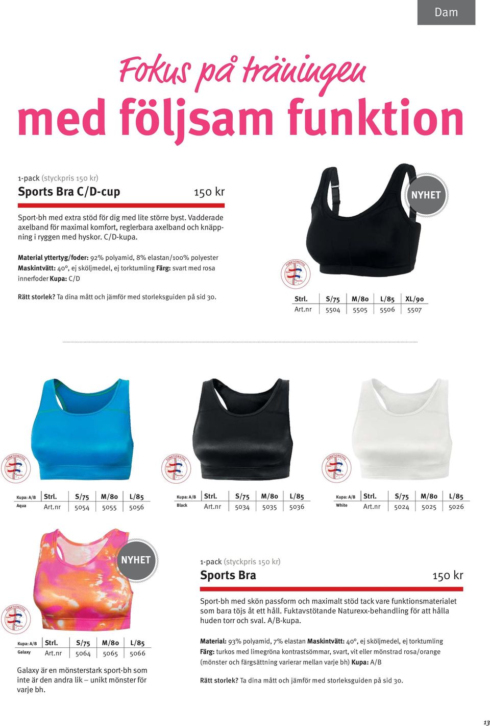 Material yttertyg/foder: 92% polyamid, 8% elastan/100% polyester Maskintvätt: 40, ej sköljmedel, ej torktumling Färg: svart med rosa innerfoder Kupa: C/D Rätt storlek?