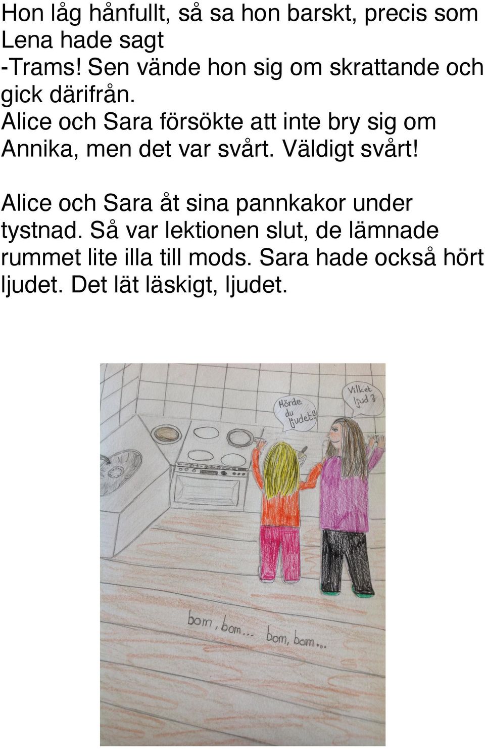 Alice och Sara försökte att inte bry sig om Annika, men det var svårt. Väldigt svårt!