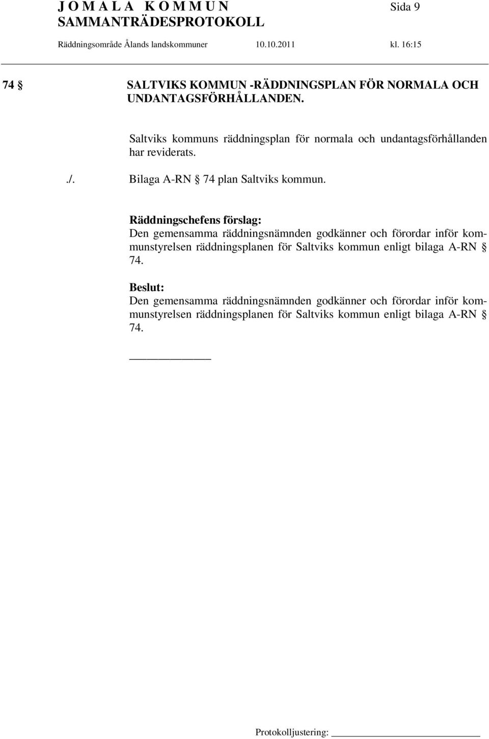 Räddningschefens förslag: Den gemensamma räddningsnämnden godkänner och förordar inför kommunstyrelsen räddningsplanen för Saltviks