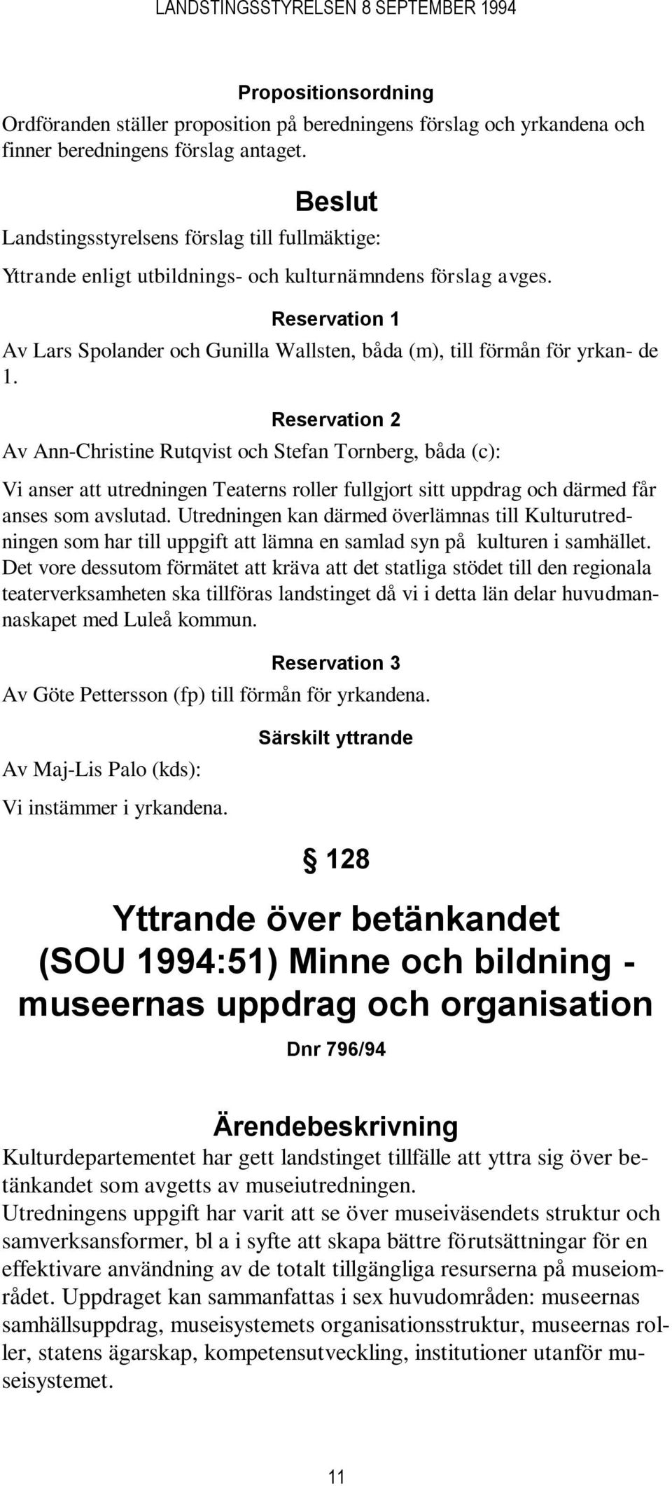Reservation 1 Av Lars Spolander och Gunilla Wallsten, båda (m), till förmån för yrkan- de 1.