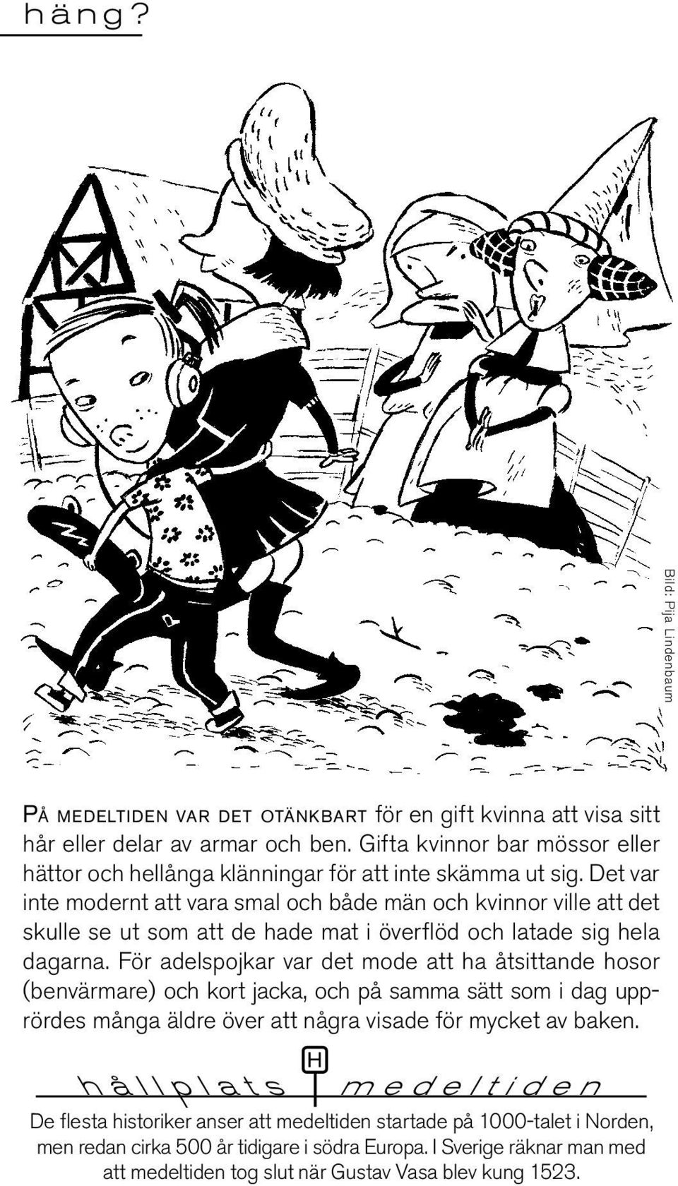 Det var inte modernt att vara smal och både män och kvinnor ville att det skulle se ut som att de hade mat i överflöd och latade