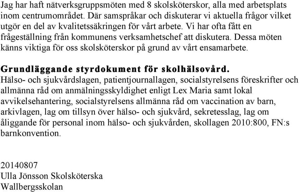 Dessa möten känns viktiga för oss skolsköterskor på grund av vårt ensamarbete. Grundläggande styrdokument för skolhälsovård.