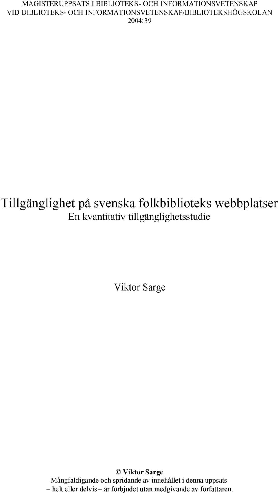 webbplatser En kvantitativ tillgänglighetsstudie Viktor Sarge Viktor Sarge Mångfaldigande