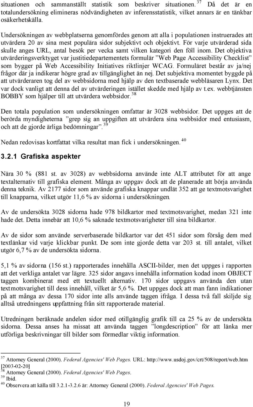 För varje utvärderad sida skulle anges URL, antal besök per vecka samt vilken kategori den föll inom.