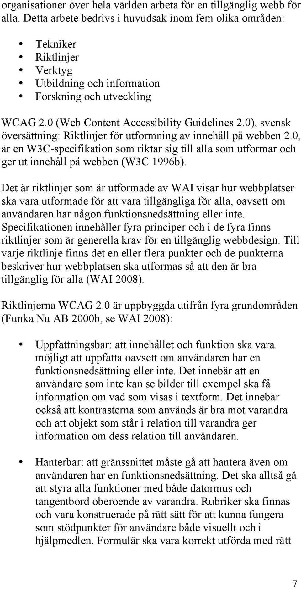 0), svensk översättning: Riktlinjer för utformning av innehåll på webben 2.0, är en W3C-specifikation som riktar sig till alla som utformar och ger ut innehåll på webben (W3C 1996b).
