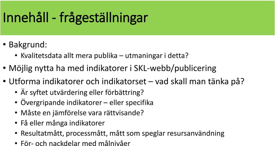 på? Är syftet utvärdering eller förbättring?