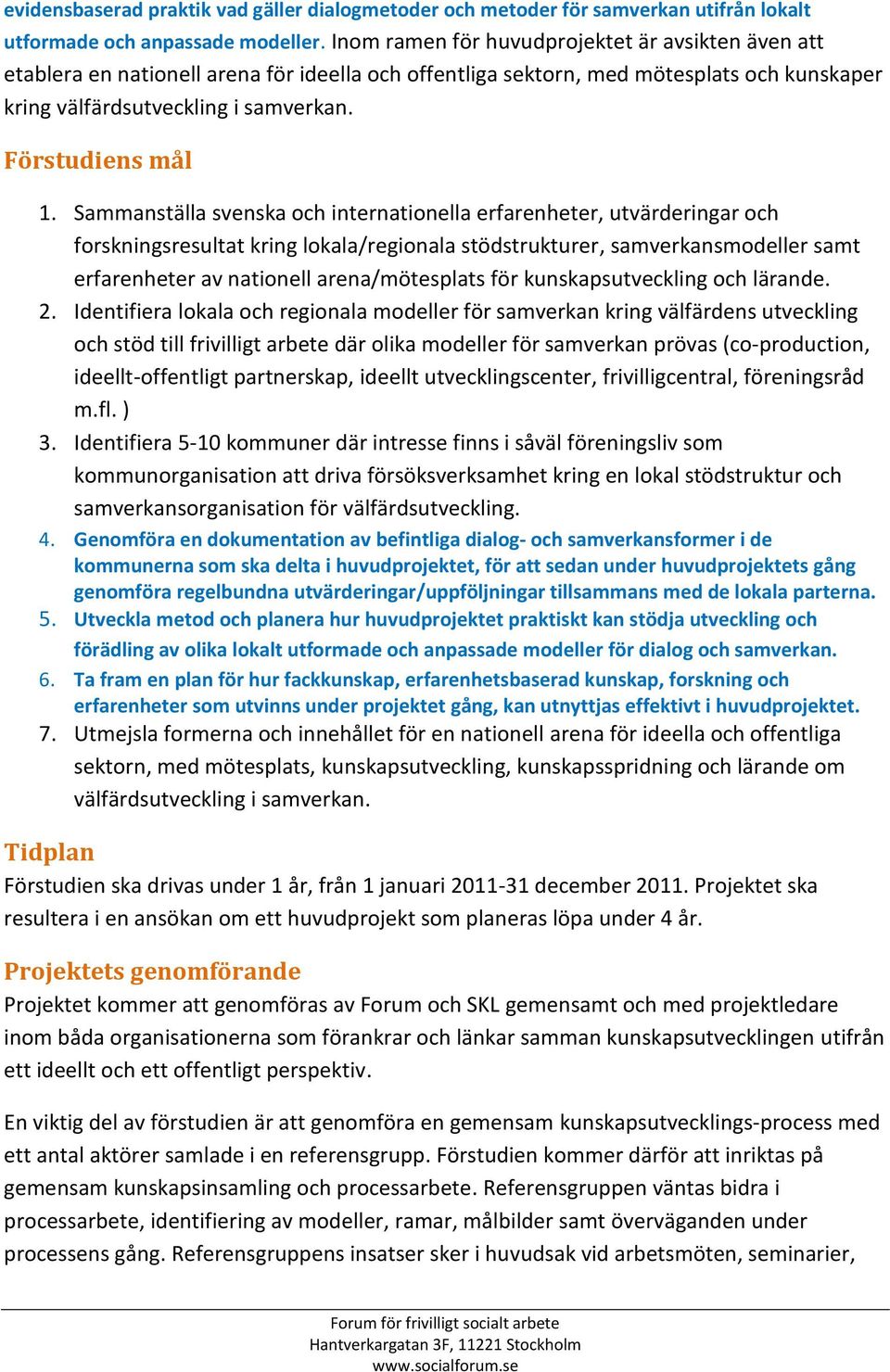 Sammanställa svenska och internationella erfarenheter, utvärderingar och forskningsresultat kring lokala/regionala stödstrukturer, samverkansmodeller samt erfarenheter av nationell arena/mötesplats