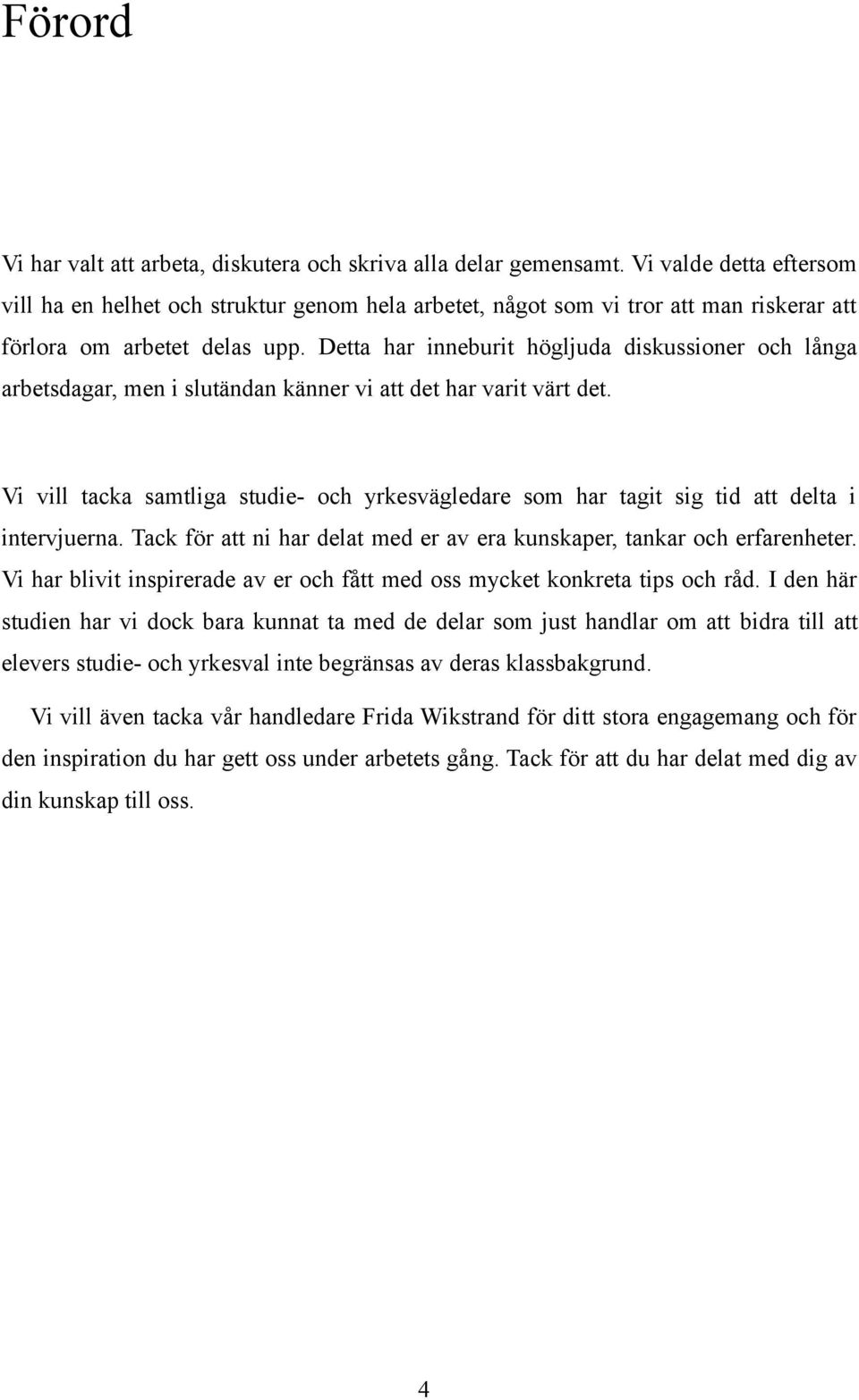 Detta har inneburit högljuda diskussioner och långa arbetsdagar, men i slutändan känner vi att det har varit värt det.