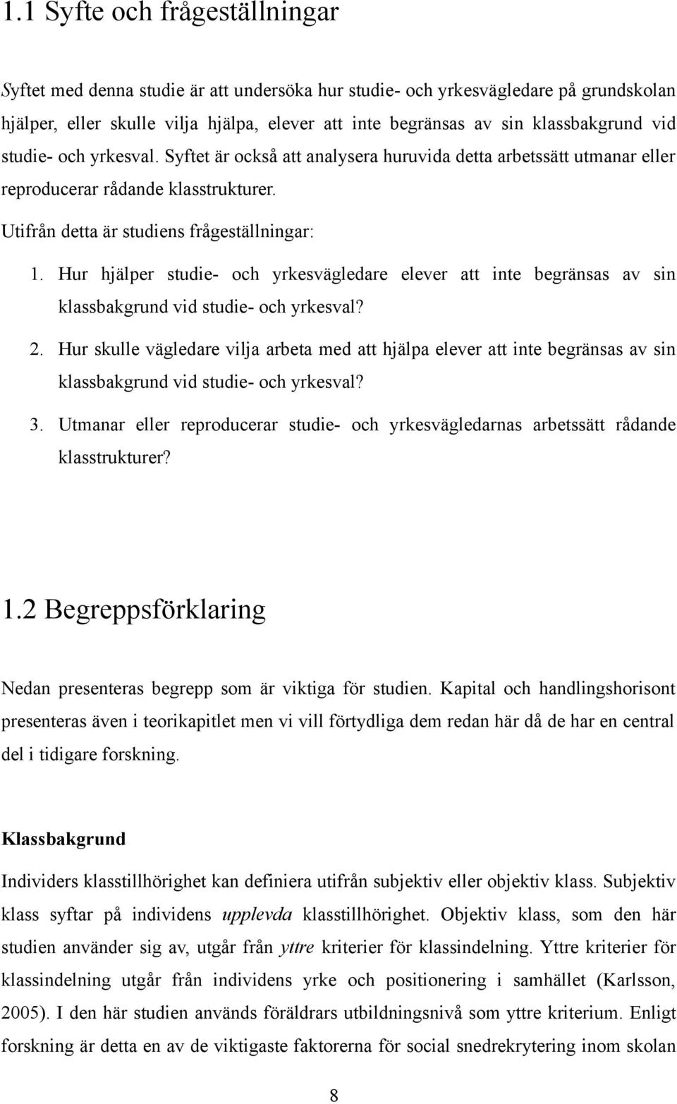Hur hjälper studie- och yrkesvägledare elever att inte begränsas av sin klassbakgrund vid studie- och yrkesval? 2.