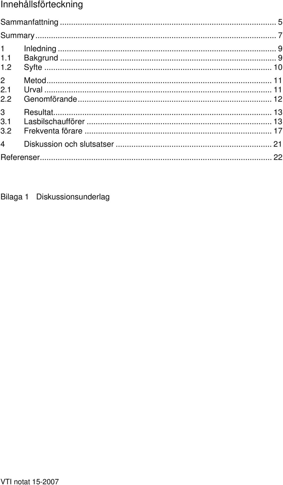 .. 12 3 Resultat... 13 3.1 Lasbilschaufförer... 13 3.2 Frekventa förare.