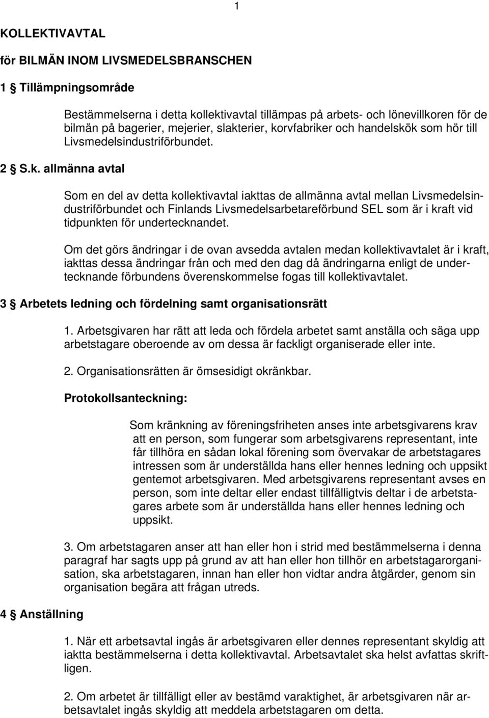 Finlands Livsmedelsarbetareförbund SEL som är i kraft vid tidpunkten för undertecknandet.