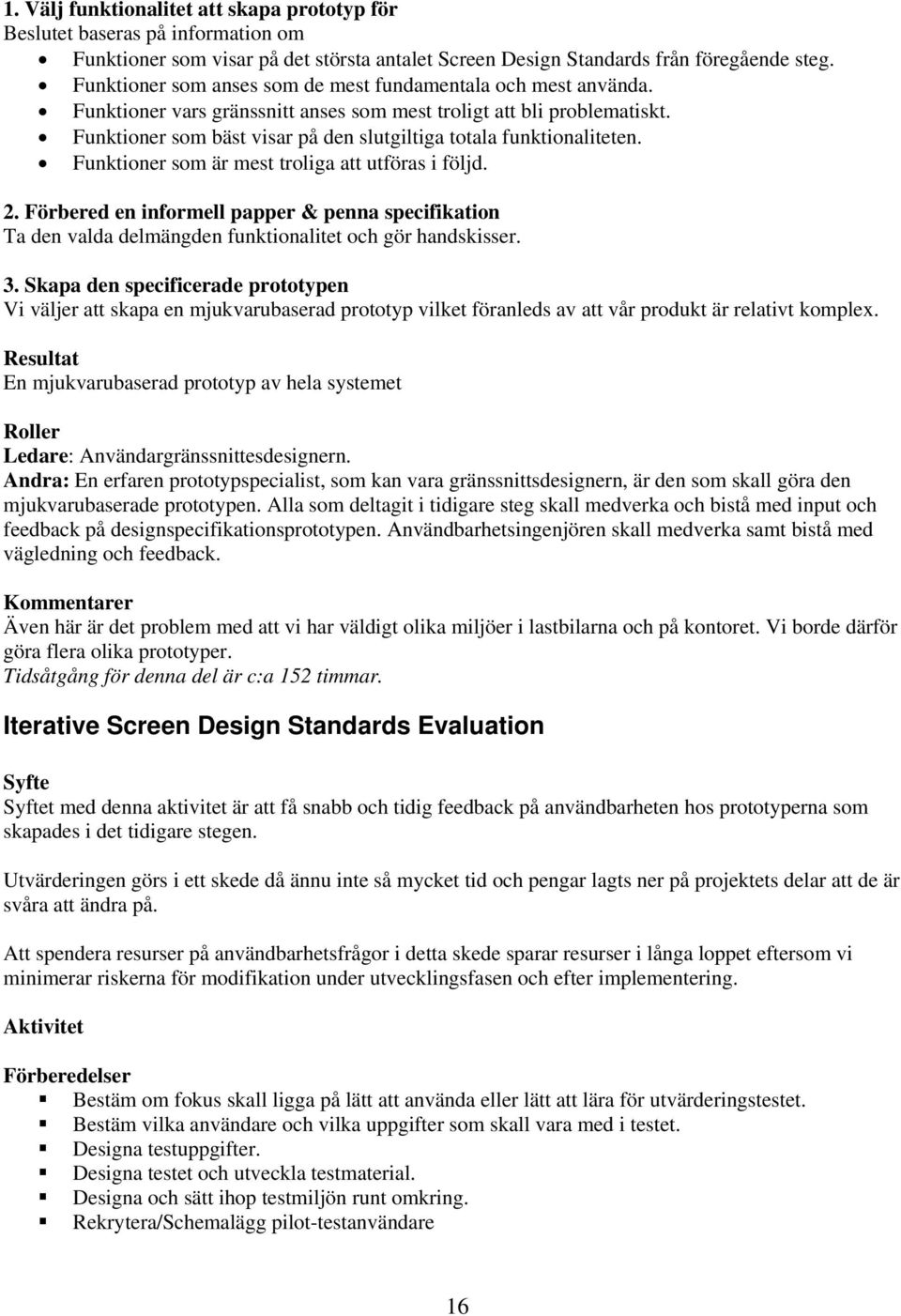 Funktioner som bäst visar på den slutgiltiga totala funktionaliteten. Funktioner som är mest troliga att utföras i följd. 2.
