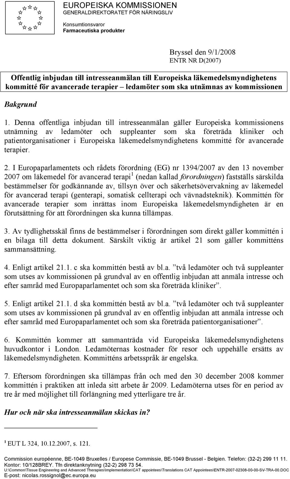 Denna offentliga inbjudan till intresseanmälan gäller Europeiska kommissionens utnämning av ledamöter och suppleanter som ska företräda kliniker och patientorganisationer i Europeiska