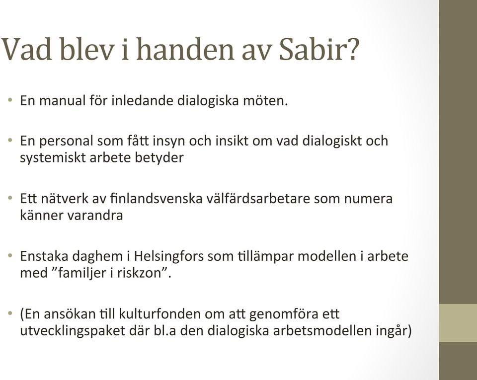 finlandsvenska välfärdsarbetare som numera känner varandra Enstaka daghem i Helsingfors som 3llämpar