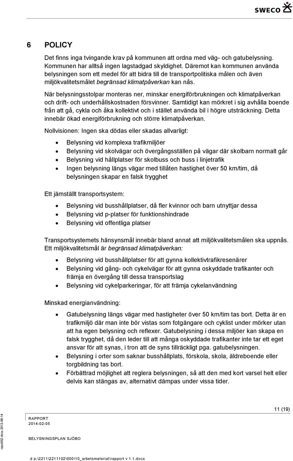 När belysningsstolpar monteras ner, minskar energiförbrukningen och klimatpåverkan och drift- och underhållskostnaden försvinner.