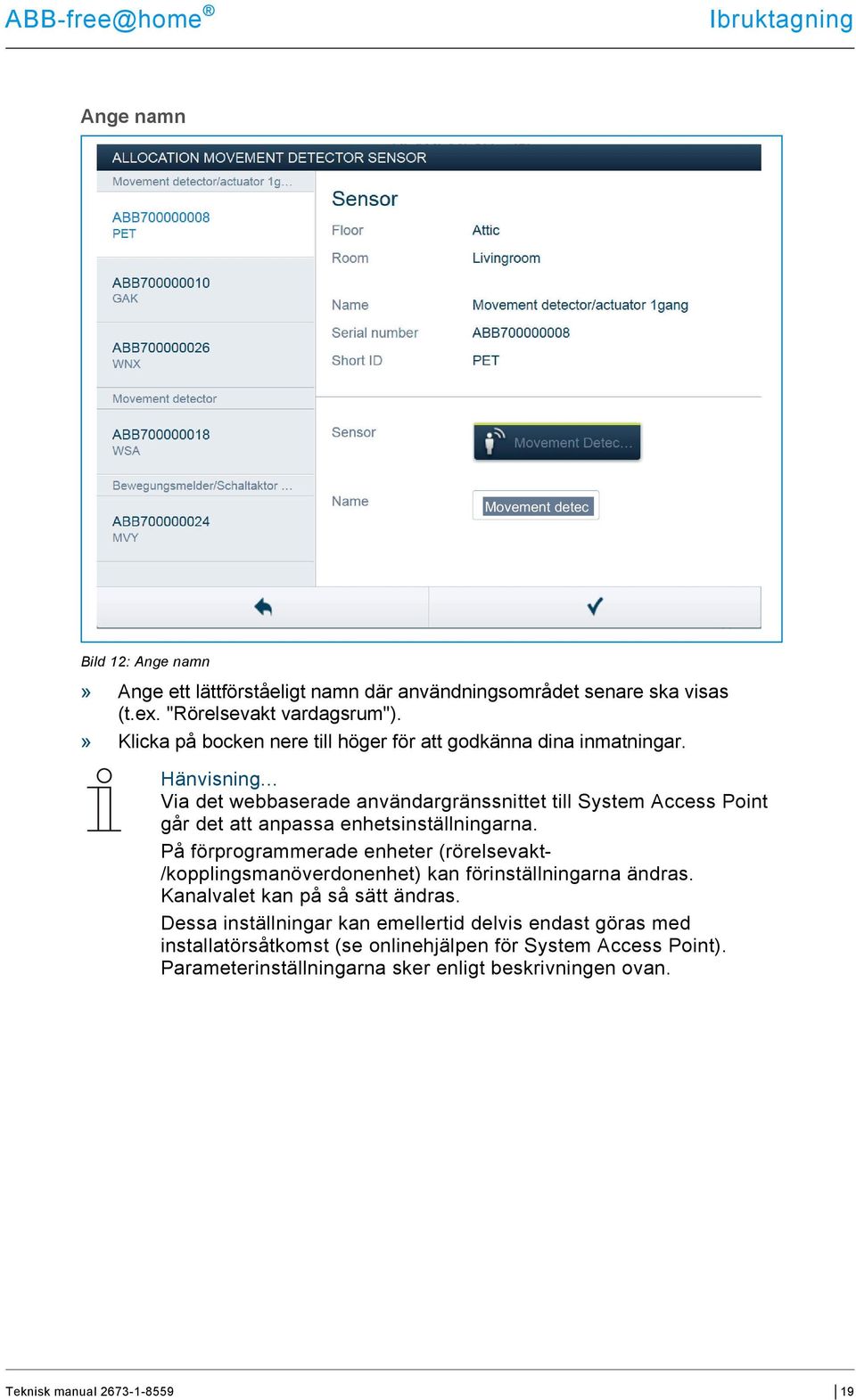 .. Via det webbaserade användargränssnittet till System Access Point går det att anpassa enhetsinställningarna.