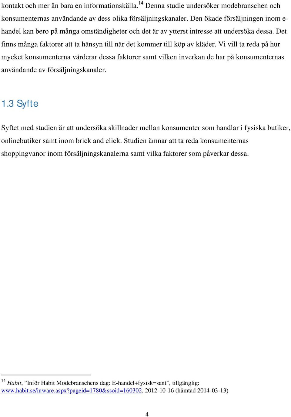 Det finns många faktorer att ta hänsyn till när det kommer till köp av kläder.