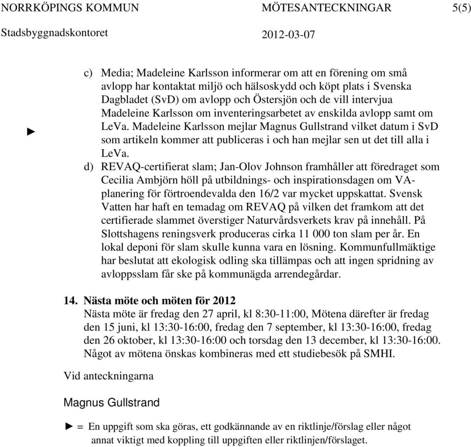 Madeleine Karlsson mejlar Magnus Gullstrand vilket datum i SvD som artikeln kommer att publiceras i och han mejlar sen ut det till alla i LeVa.