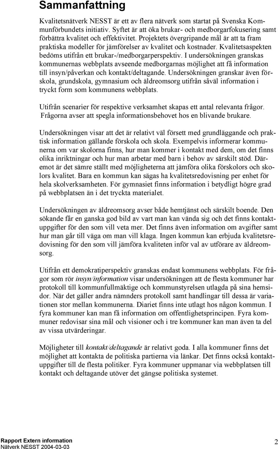 Kvalitetsaspekten bedöms utifrån ett brukar-/medborgarperspektiv.