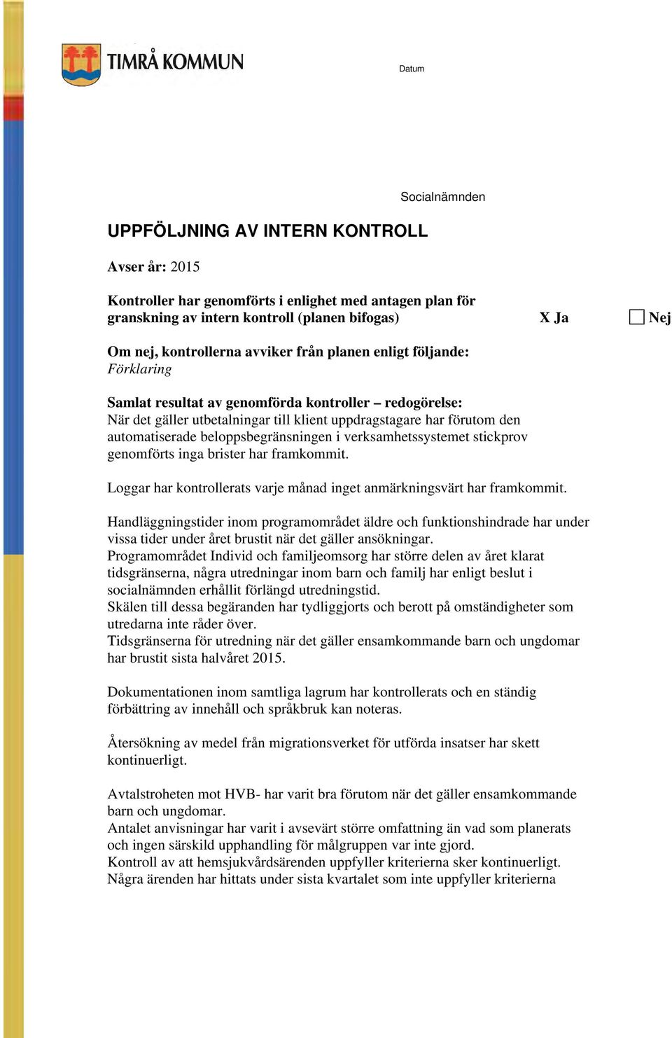 verksamhetssystemet stckprov genomts nga brster har framkommt Loggar har kontrollerats varje månad nget anmärknngsvärt har framkommt Handläggnngstder nom programområdet äldre funktonshndrade har