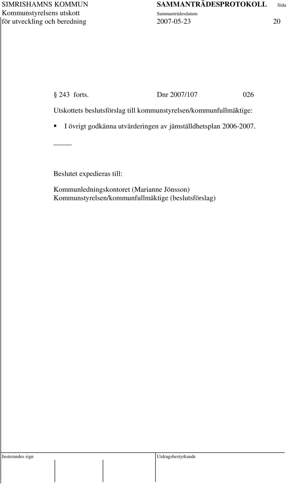 kommunstyrelsen/kommunfullmäktige: I övrigt godkänna utvärderingen av
