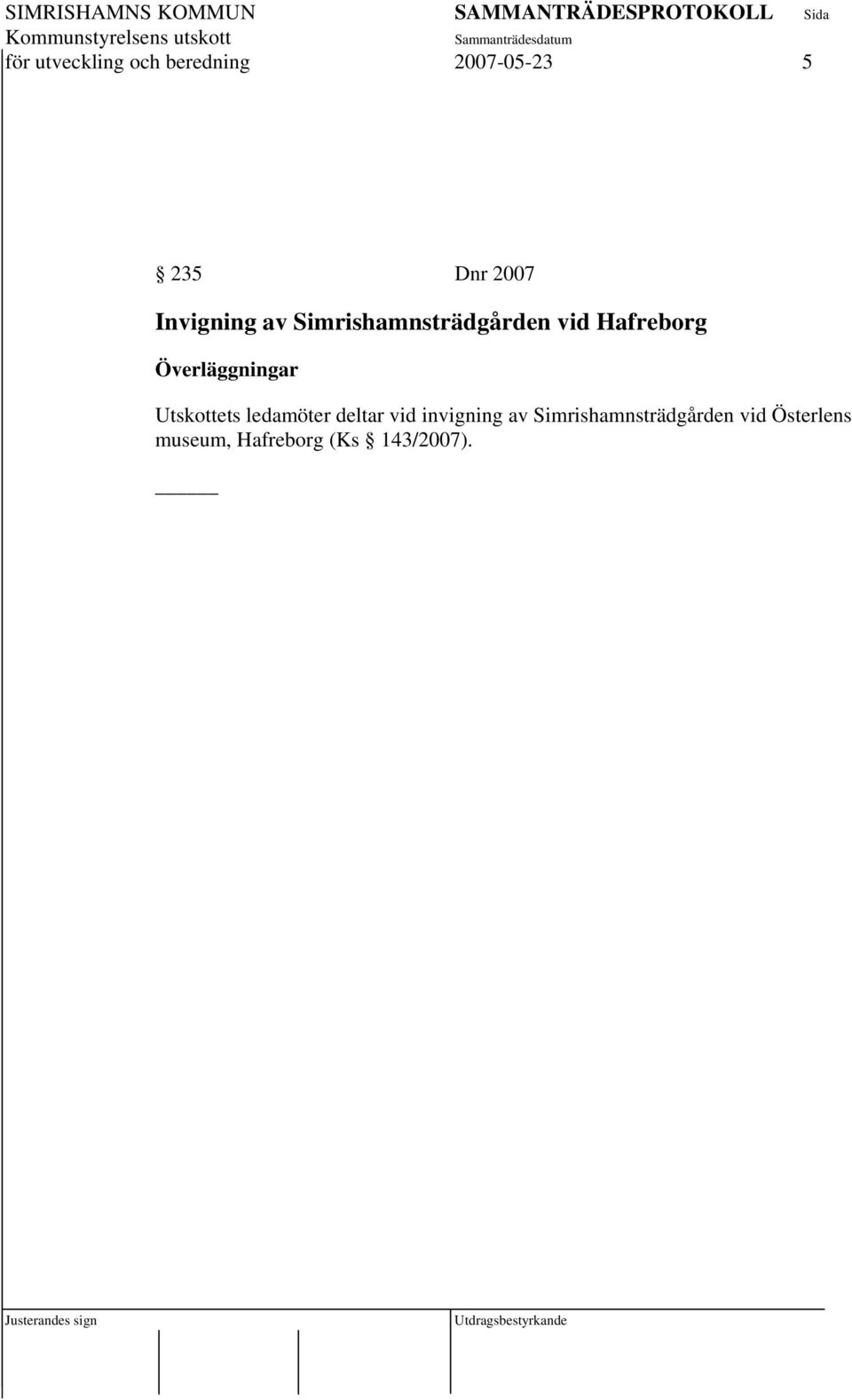 Överläggningar Utskottets ledamöter deltar vid invigning