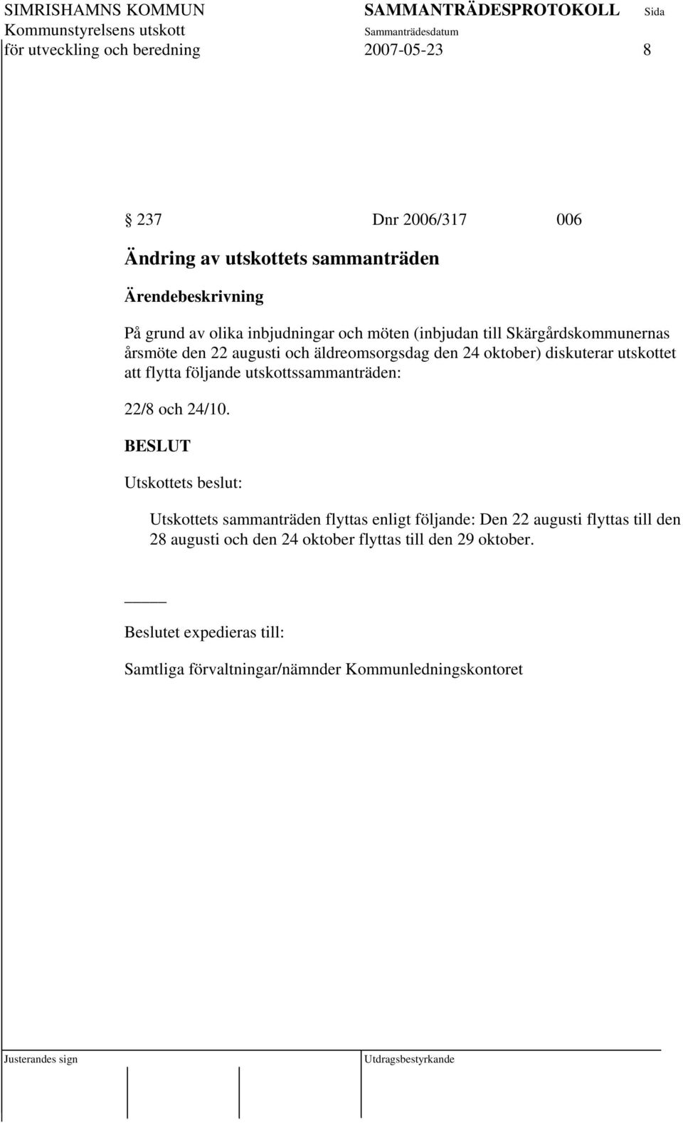 följande utskottssammanträden: 22/8 och 24/10.