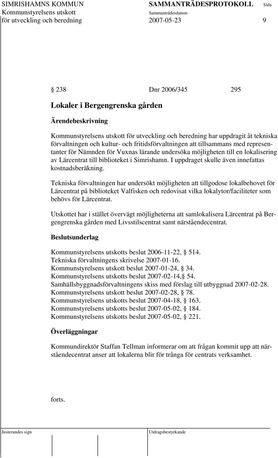 I uppdraget skulle även innefattas kostnadsberäkning.