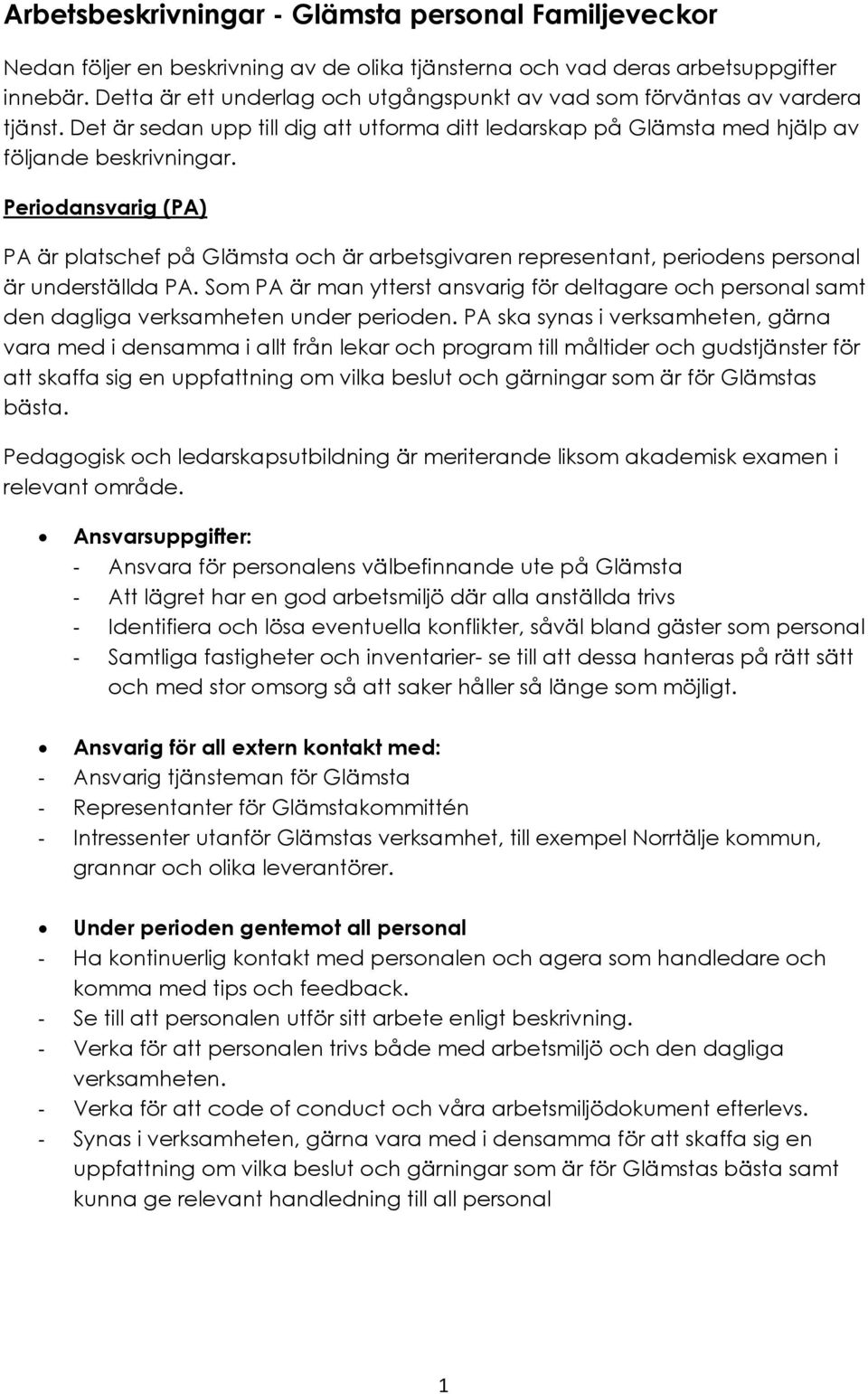 Periodansvarig (PA) PA är platschef på Glämsta och är arbetsgivaren representant, periodens personal är underställda PA.