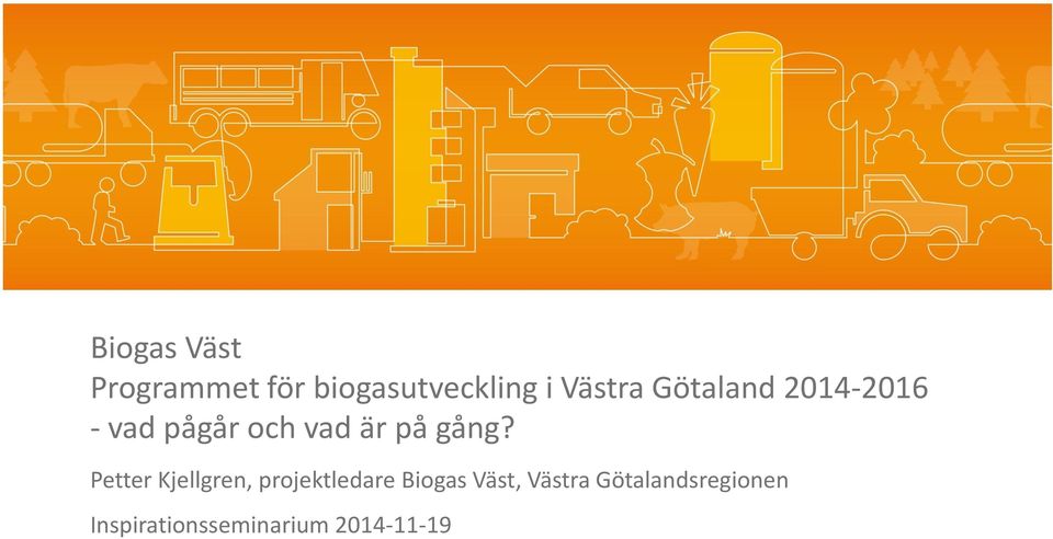 gång? Petter Kjellgren, projektledare Biogas Väst,