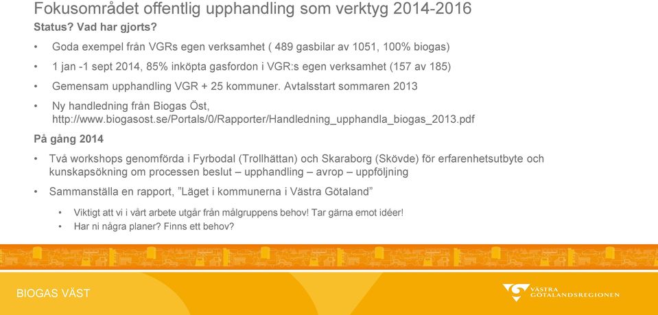 Avtalsstart sommaren 2013 Ny handledning från Biogas Öst, http://www.biogasost.se/portals/0/rapporter/handledning_upphandla_biogas_2013.