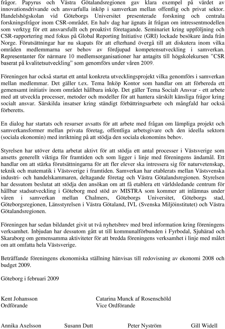 En halv dag har ägnats åt frågan om intressentmodellen som verktyg för ett ansvarsfullt och proaktivt företagande.
