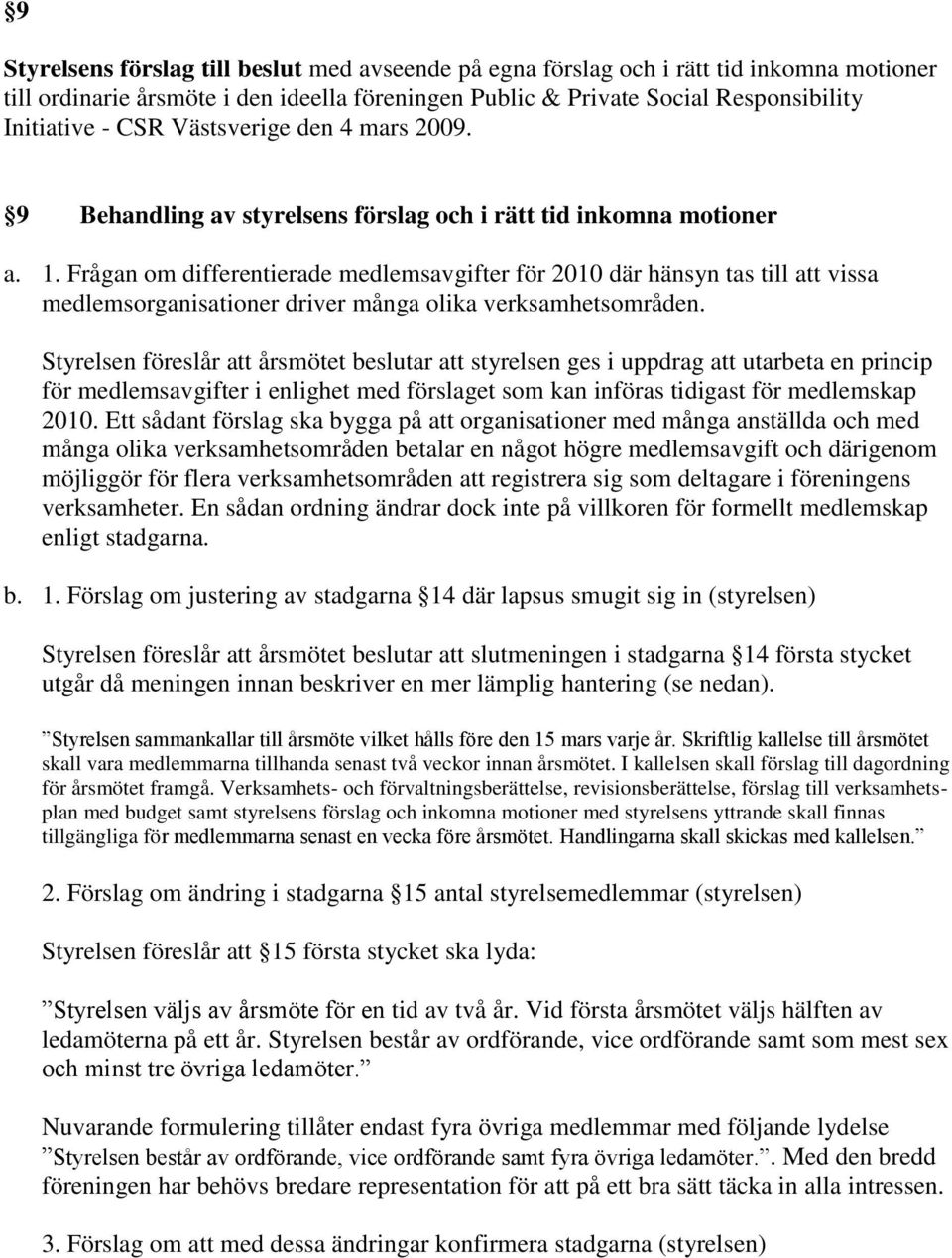 Frågan om differentierade medlemsavgifter för 2010 där hänsyn tas till att vissa medlemsorganisationer driver många olika verksamhetsområden.