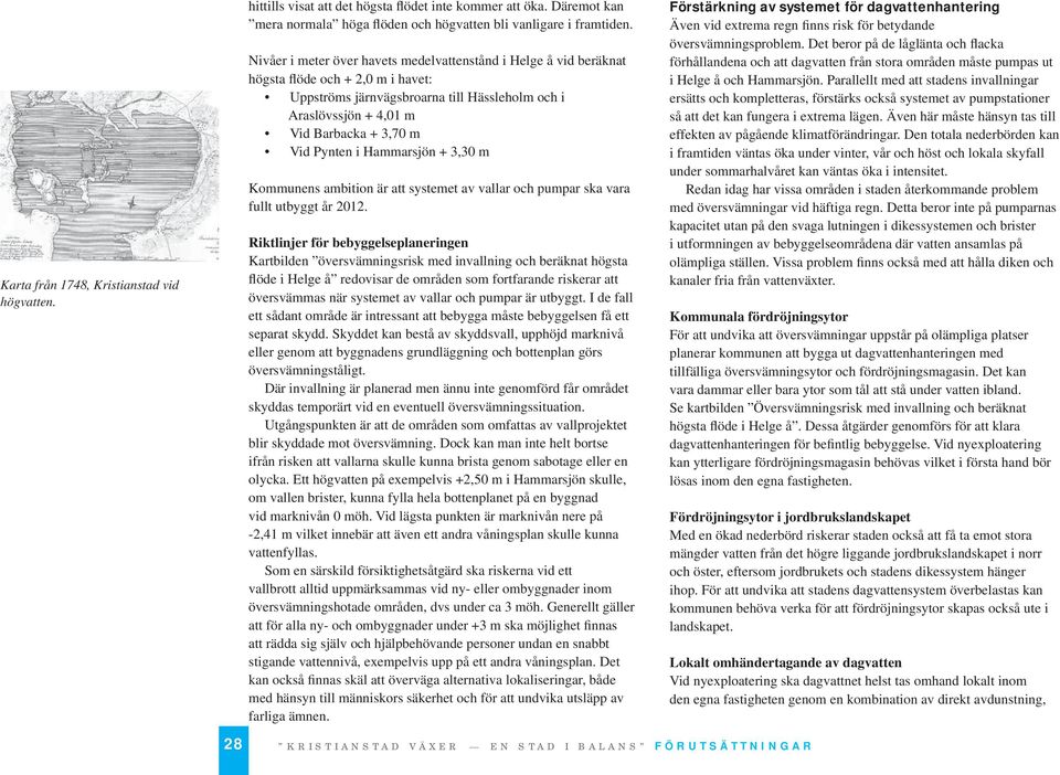 Pynten i Hammarsjön + 3,30 m Kommunens ambition är att systemet av vallar och pumpar ska vara fullt utbyggt år 2012.