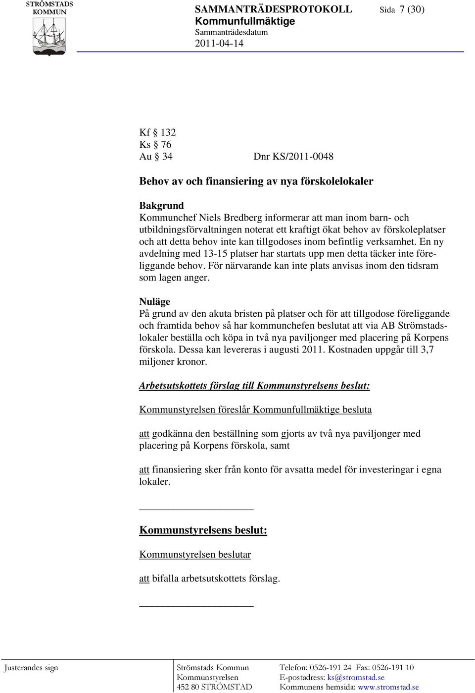 En ny avdelning med 13-15 platser har startats upp men detta täcker inte föreliggande behov. För närvarande kan inte plats anvisas inom den tidsram som lagen anger.