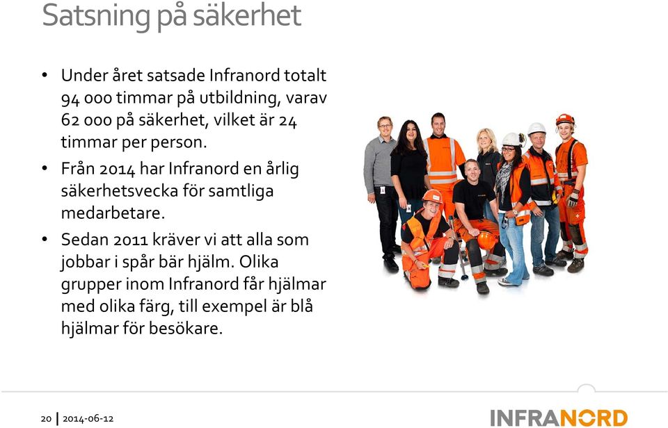 Från 2014 har Infranord en årlig säkerhetsvecka för samtliga medarbetare.