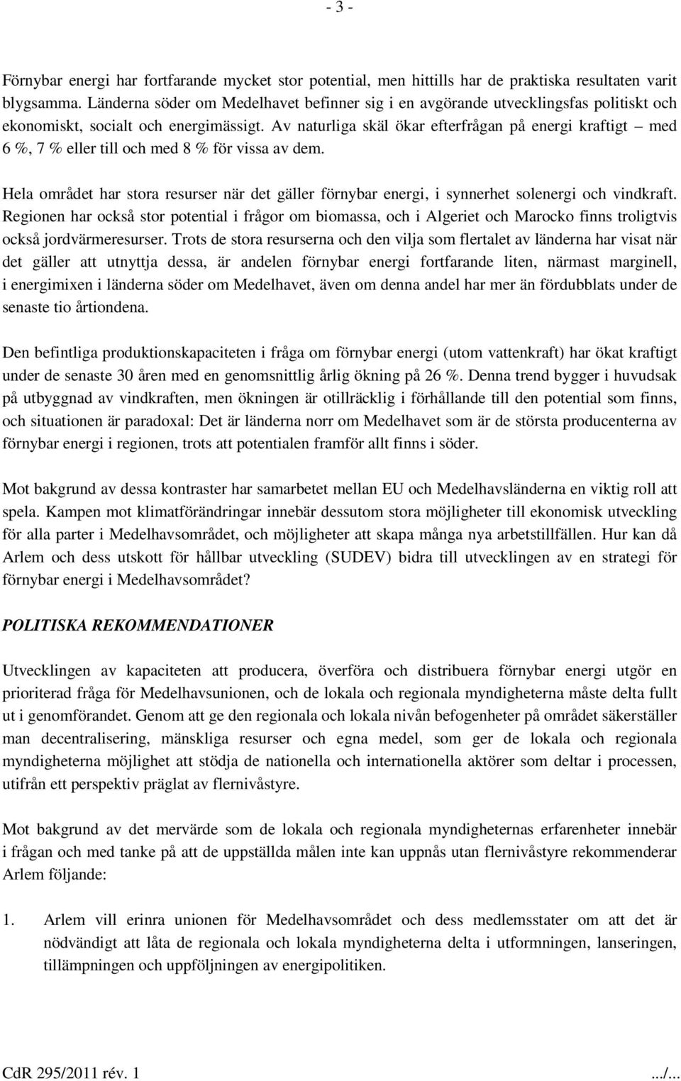 Av naturliga skäl ökar efterfrågan på energi kraftigt med 6 %, 7 % eller till och med 8 % för vissa av dem.