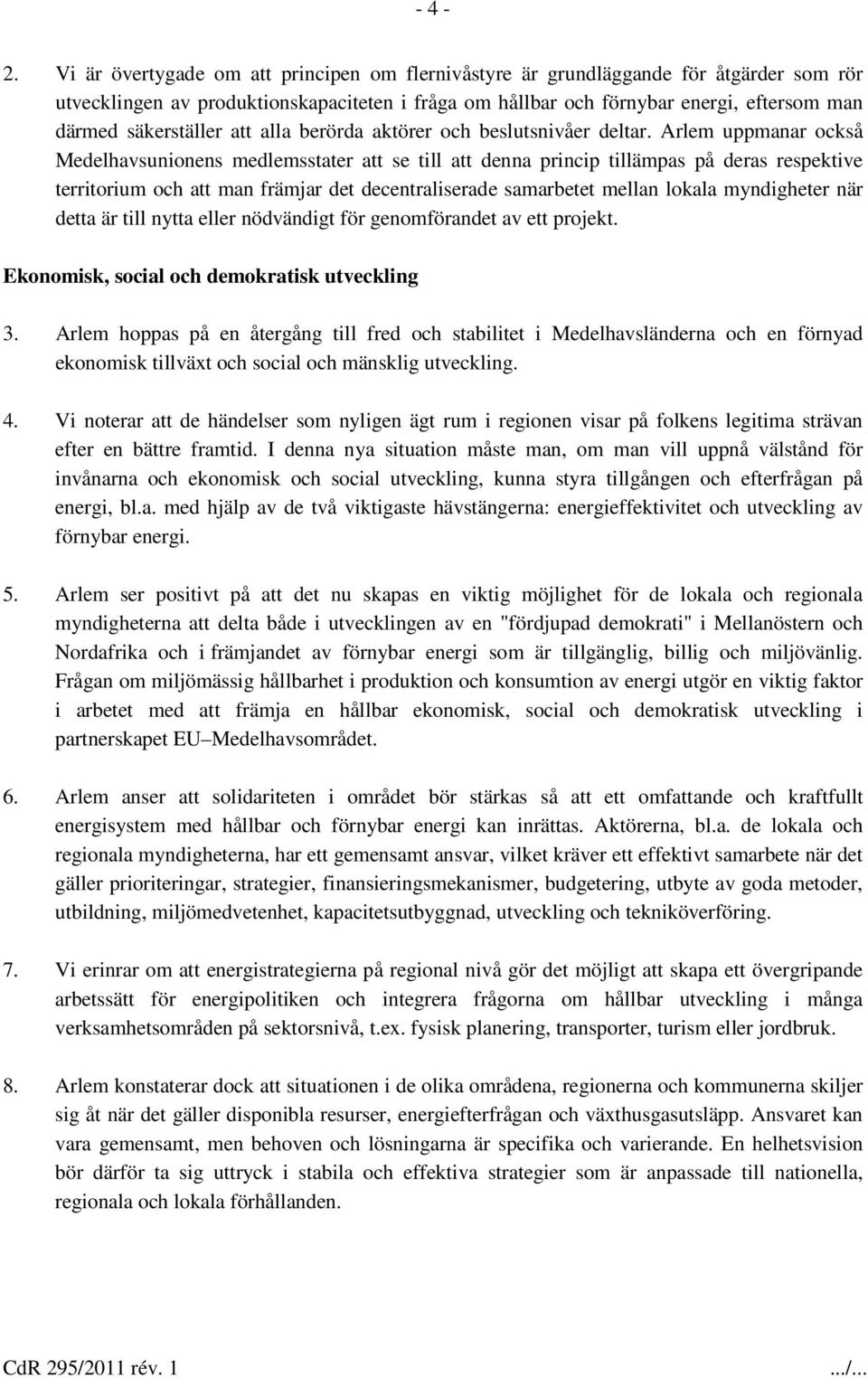 säkerställer att alla berörda aktörer och beslutsnivåer deltar.