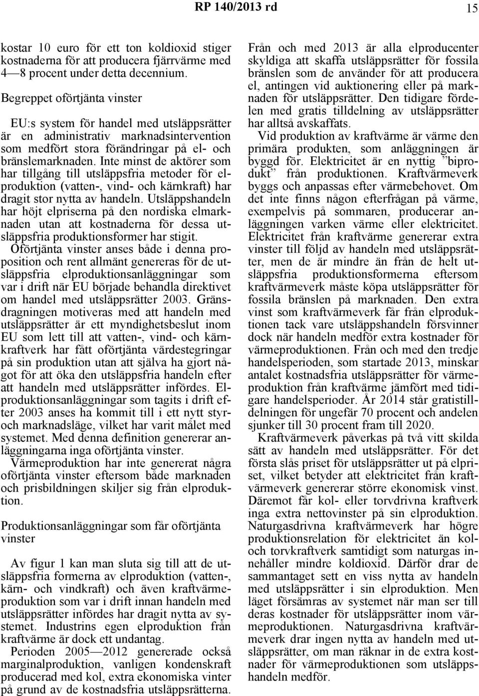 Inte minst de aktörer som har tillgång till utsläppsfria metoder för elproduktion (vatten-, vind- och kärnkraft) har dragit stor nytta av handeln.