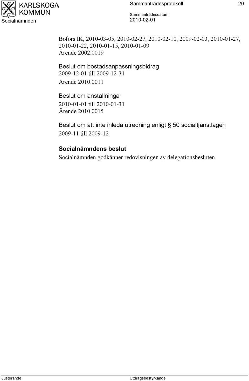 0019 Beslut om bostadsanpassningsbidrag 2009-12-01 till 2009-12-31 Ärende 2010.