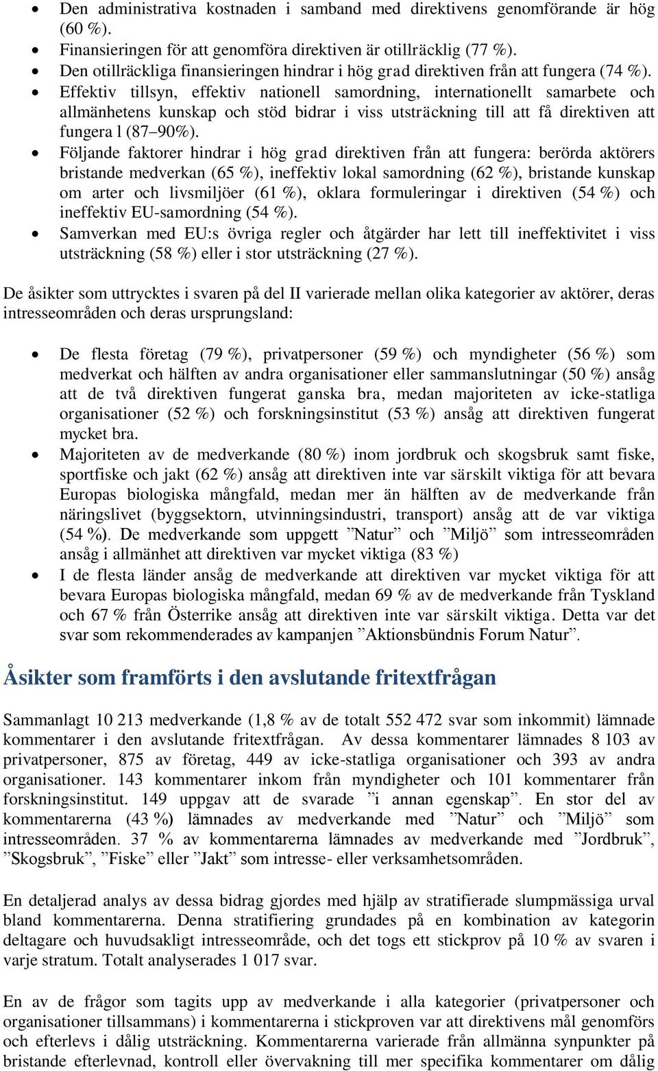 Effektiv tillsyn, effektiv nationell samordning, internationellt samarbete och allmänhetens kunskap och stöd bidrar i viss utsträckning till att få direktiven att fungera l (87 90%).