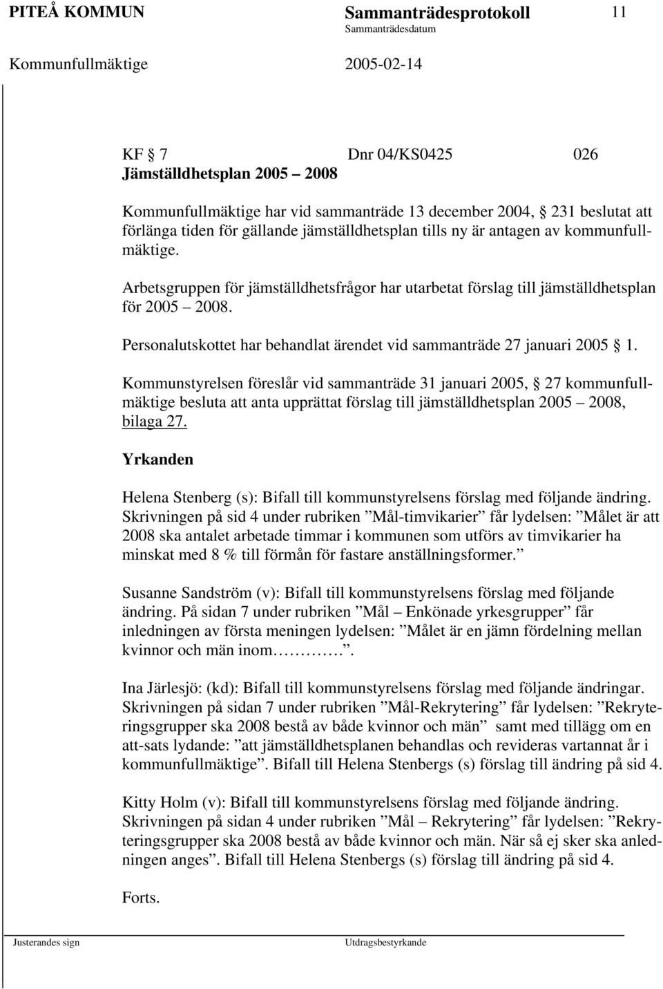 Personalutskottet har behandlat ärendet vid sammanträde 27 januari 2005 1.