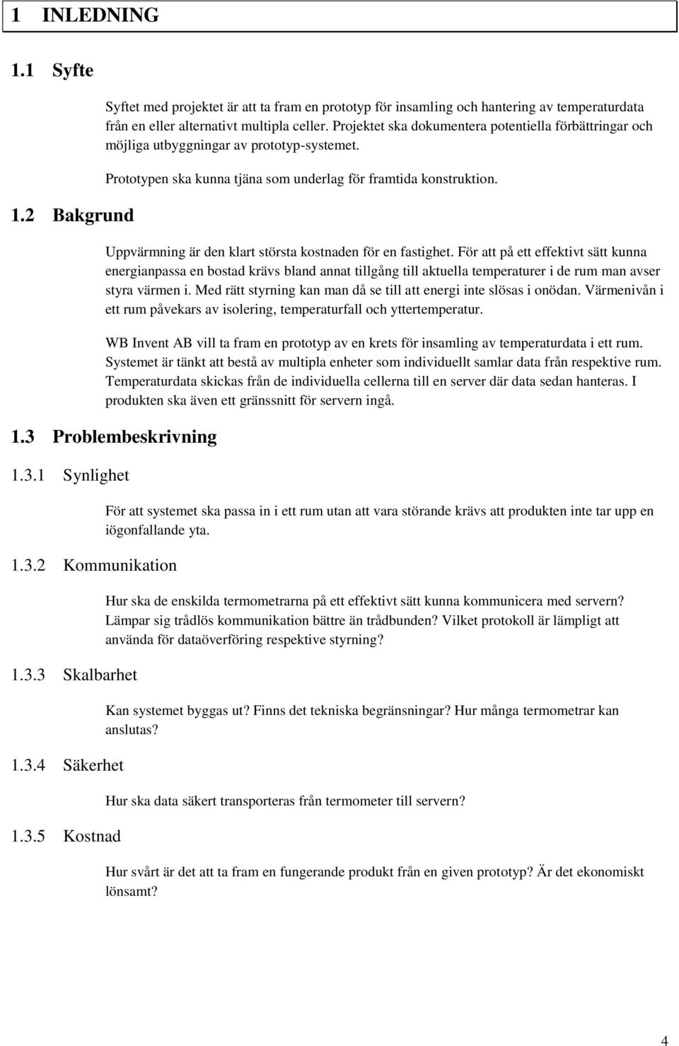 Uppvärmning är den klart största kostnaden för en fastighet.
