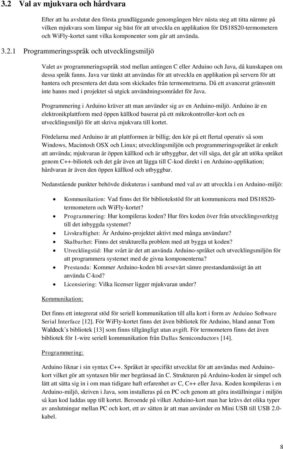 Java var tänkt att användas för att utveckla en applikation på servern för att hantera och presentera det data som skickades från termometrarna.