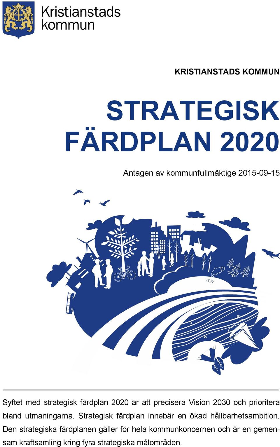 utmaningarna. Strategisk färdplan innebär en ökad hållbarhetsambition.