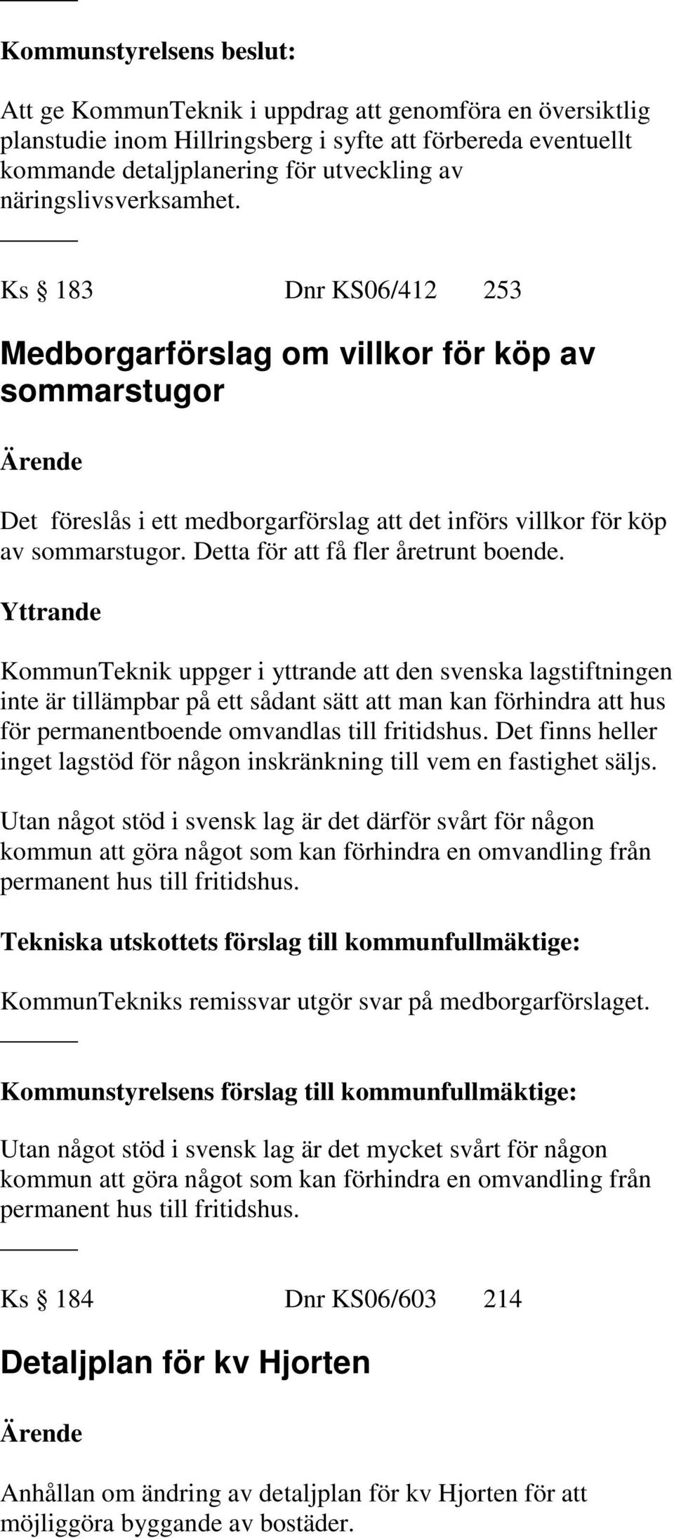 Detta för att få fler åretrunt boende.