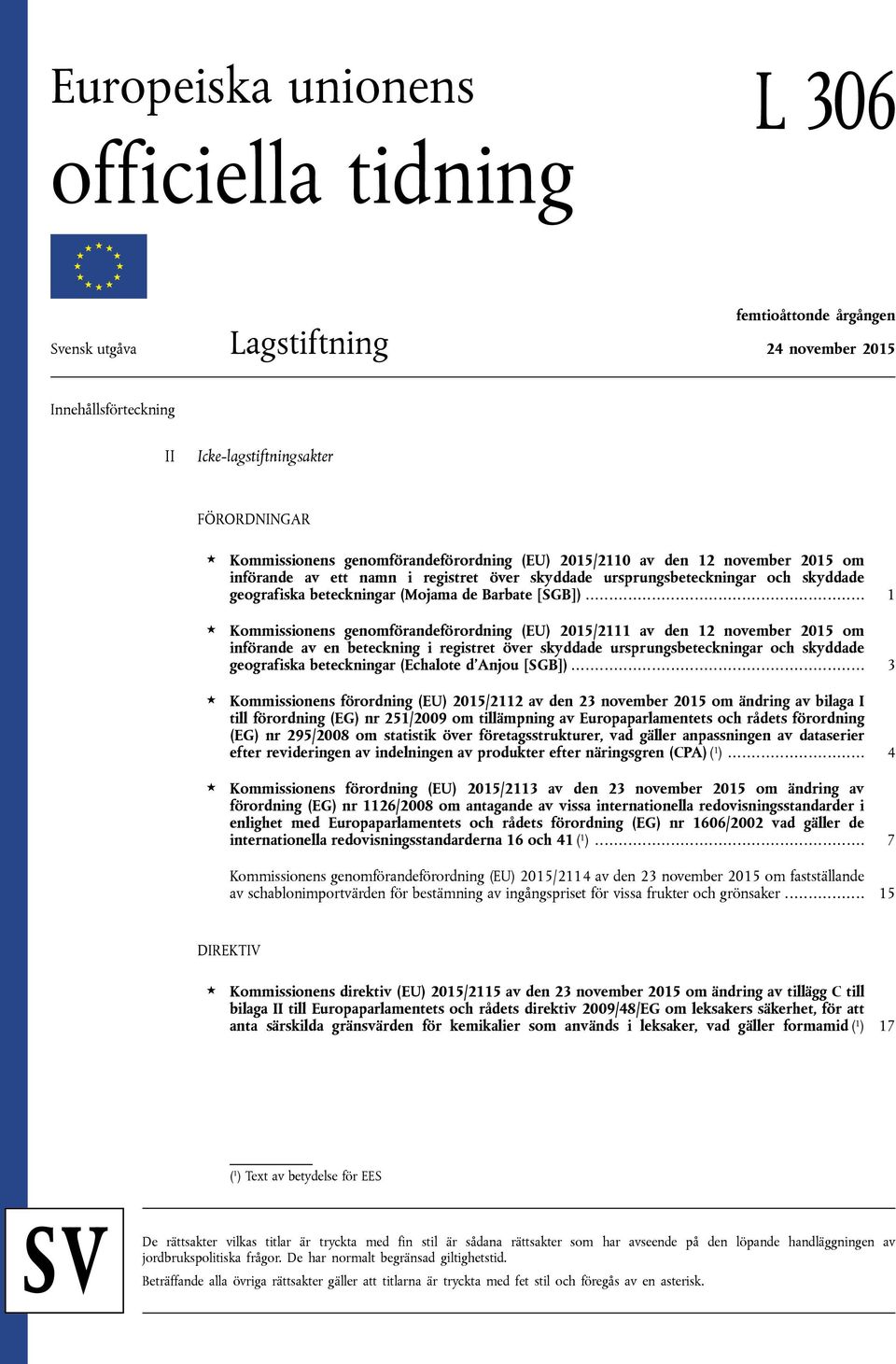 .. 1 Kommissionens genomförandeförordning (EU) 2015/2111 av den 12 november 2015 om införande av en beteckning i registret över skyddade ursprungsbeteckningar och skyddade geografiska beteckningar