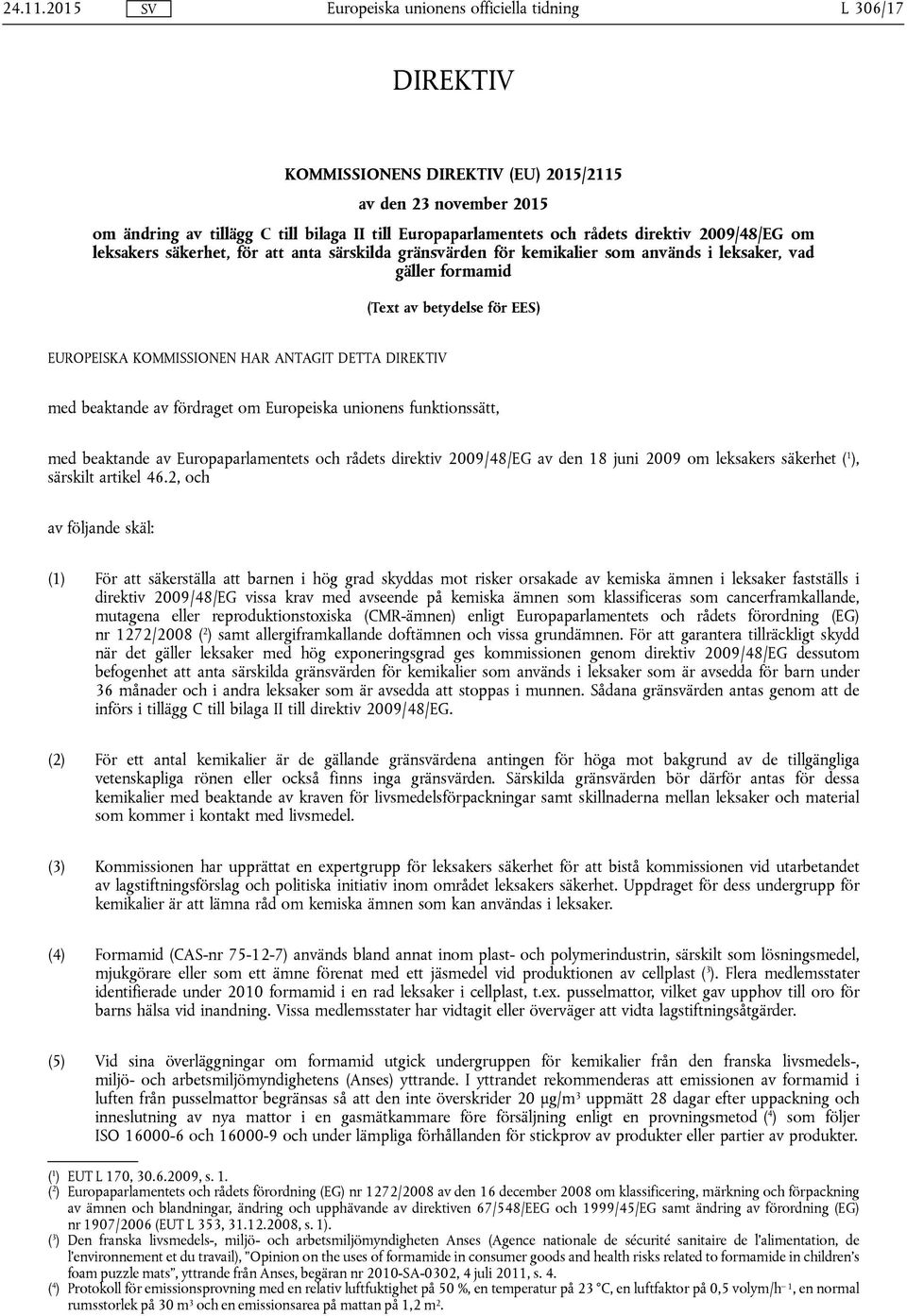 säkerhet, för att anta särskilda gränsvärden för kemikalier som används i leksaker, vad gäller formamid (Text av betydelse för EES) EUROPEISKA KOMMISSIONEN HAR ANTAGIT DETTA DIREKTIV med beaktande av